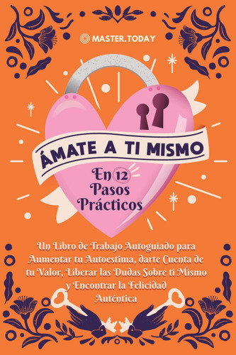 Libro: Ámate A Ti Mismo En 12 Pasos Prácticos: Un Libro De T