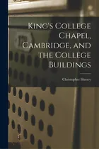 Comprar King's College Chapel, Cambridge, And The College Buildings, De Hussey, Christopher 1899-., Vol. 1. Editorial Hassell Street Pr, Tapa Blanda En Inglés