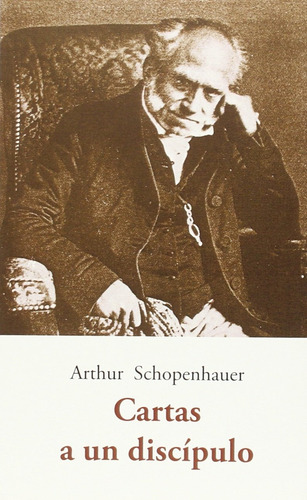 Cartas A Un Discípulo. Schopenhauer, Arthur