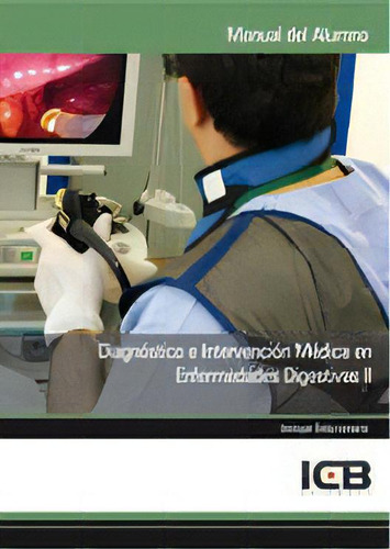 Diagnãâ³stico E Intervenciãâ³n Mãâ©dica En Enfermedades Digestivas Ii, De Varios Autores., Vol. 1. Editorial Icb Editores, Tapa Blanda En Español