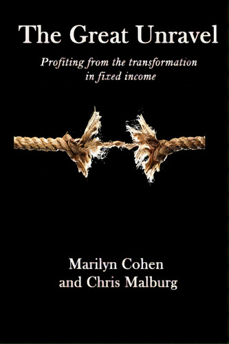 The Great Unravel: Profiting From The Transformation In Fixed Income, De Malburg, Chris. Editorial Createspace, Tapa Blanda En Inglés