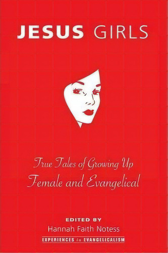 Jesus Girls : True Tales Of Growing Up Female And Evangelical, De Hannah Faith Notess. Editorial Wipf & Stock Publishers, Tapa Blanda En Inglés