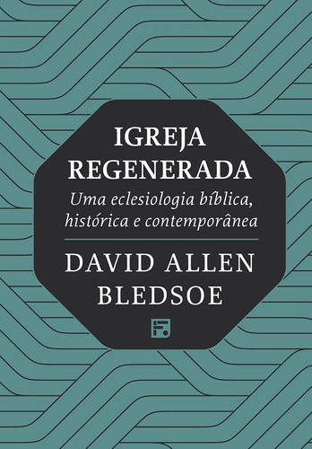 Igreja Regenerada: Uma eclesiologia bíblica, histórica e contemporânea, de Bledsoe, David Allen. Editora Missão Evangélica Literária, capa dura em português, 2022