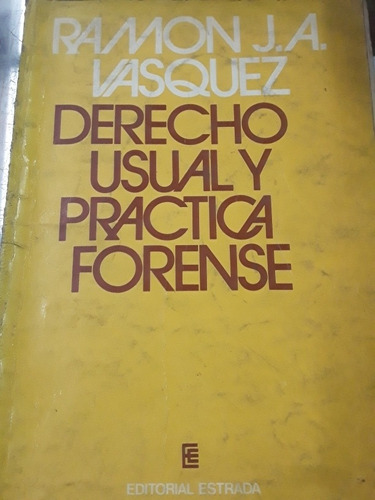 Derecho Usual Y Práctica Forense Ramón Vázquez Ed. Estrada 