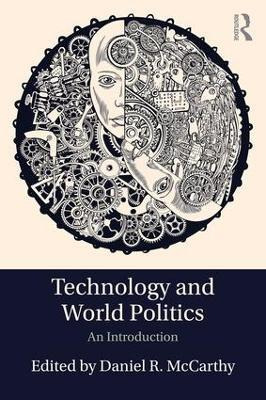 Libro Technology And World Politics - Daniel R. Mccarthy