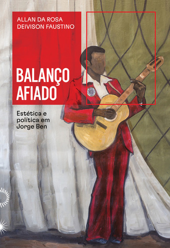 Balanço afiado: estética e política em Jorge Ben, de Allan Da Rosa. Fósforo Editora, capa mole em português, 2023
