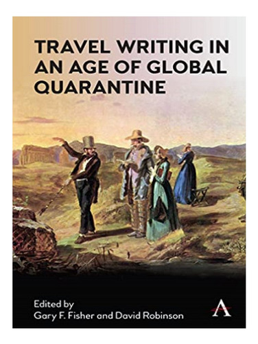 Travel Writing In An Age Of Global Quarantine - Gary F. Eb17