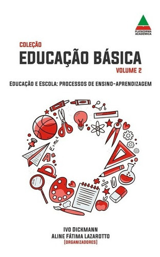 Educação E Escola: Processos De Ensino-aprendizagem, De Ivo Dickmann E Aline Fátima Lazarotto (orgs.). Série Não Aplicável, Vol. 1. Editora Clube De Autores, Capa Mole, Edição 1 Em Português, 2018