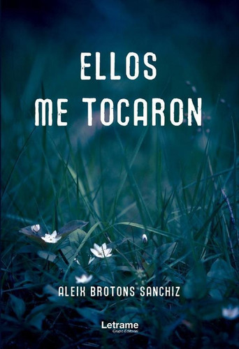 Ellos me tocaron, de Aleix Brotons Sanchiz. Editorial Letrame, tapa blanda en español, 2023