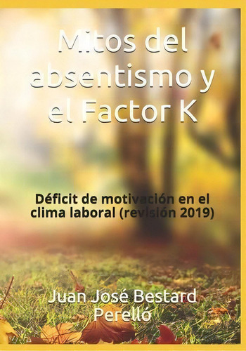 Mitos Del Absentismo Y El Factor K : Deficit De Motivacion En El Clima Laboral, De Juan Jose Bestard. Editorial Createspace Independent Publishing Platform, Tapa Blanda En Español