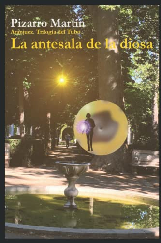 La Antesala De La Diosa -aranjuez Trilogia Del Tubo-