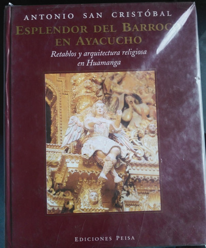 Esplendor Del Barroco En Ayacucho - Antonio San Cristobal 