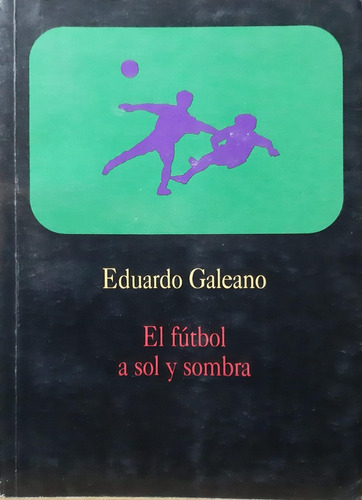 El Fútbol A Sol Y Sombra - Serie 229.674-95 - Eduardo Galean