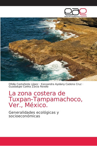 Libro: La Zona Costera De Tuxpan-tampamachoco, Ver., México.