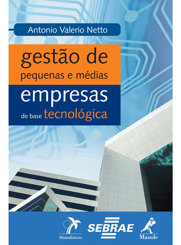 Gestão de pequenas e médias empresas de base tecnológica, de Netto, Antonio Valerio. Editora Manole LTDA, capa mole em português, 2006