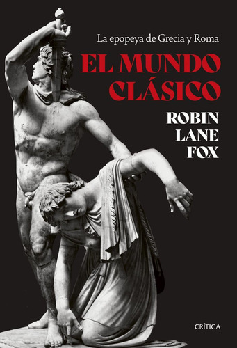 El Mundo Clásico, De Robin Lane Fox. Editorial Critica, Tapa Blanda En Español