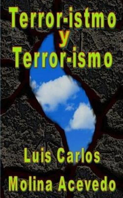 Libro Terror-istmo Y Terror-ismo - Luis Carlos Molina Ace...