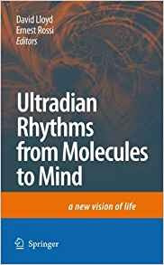 Ultradian Rhythms From Molecules To Mind A New Vision Of Lif