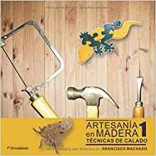 Artesania En Madera 1 Tecnicas De Calado (spanish Edition)