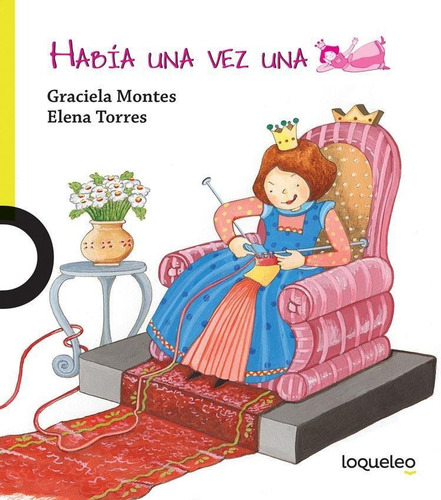 Habia Una Vez Una Princesa- Loqueleo - Montes, Graciela