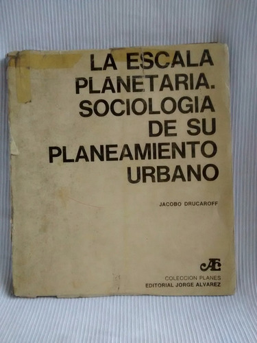 Escala Planetaria Sociologia Planeamiento Urbano J Drucaroff