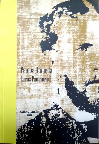 Pampa Húmeda, De Paulinovich Lucas. N/a, Vol. Volumen Unico. Editorial Casagrande, Tapa Blanda, Edición 1 En Español