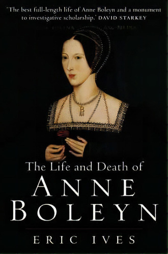 The Life And Death Of Anne Boleyn : 'the Most Happy', De Eric Ives. Editorial John Wiley And Sons Ltd, Tapa Blanda En Inglés, 2005