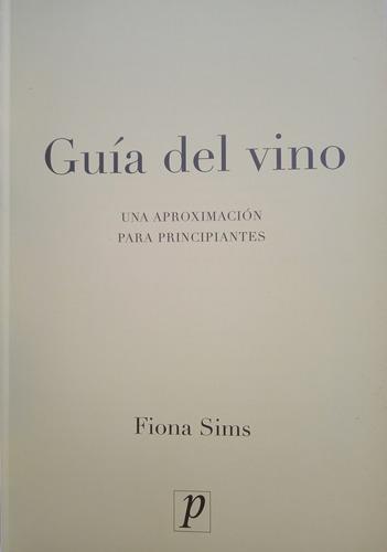 Guía Del Vino Un Viaje Práctico Por Su Apasionante Mundo (Usado)