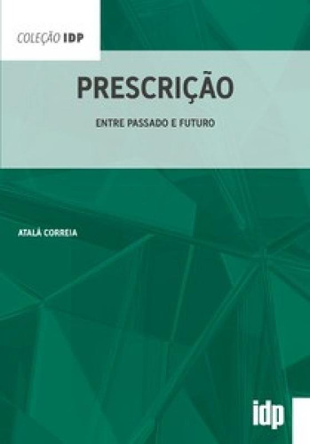 Prescrição: entre passado e futuro, de Correia, Atalá. Editora ALMEDINA BRASIL, capa mole em português