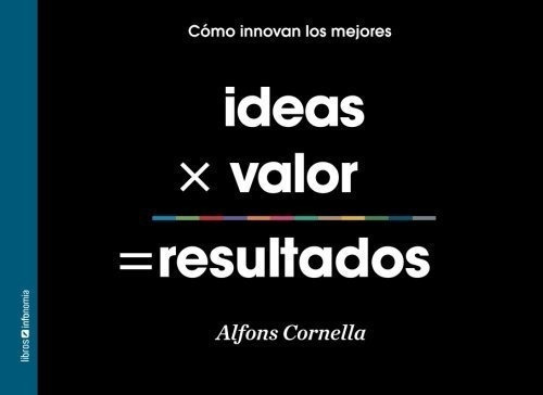 Ideas X Valor = Resultados - Cornella Solans, Mr..., de Cornella Solans, Mr Alf. Editorial Zero Factory SL en español