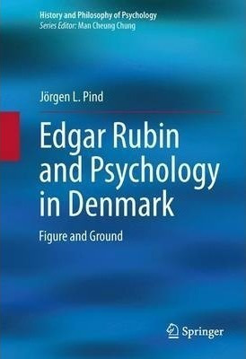 Edgar Rubin And Psychology In Denmark - Jorgen L. Pind (h...