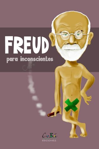 Freud (para Inconscientes): Vida Y Obra Del Creador Del Psic