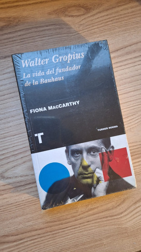 Walter Gropius, La Vida Del Fundador De La Bauhaus - Turner