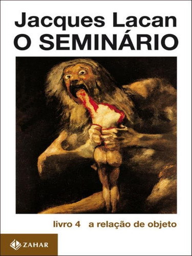 O Seminário, livro 4: A relação de objeto, de Lacan, Jacques. Editora ZAHAR, capa mole, edição 1ª edição - 1995 em português