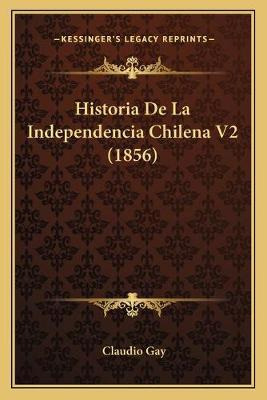 Libro Historia De La Independencia Chilena V2 (1856) - Cl...