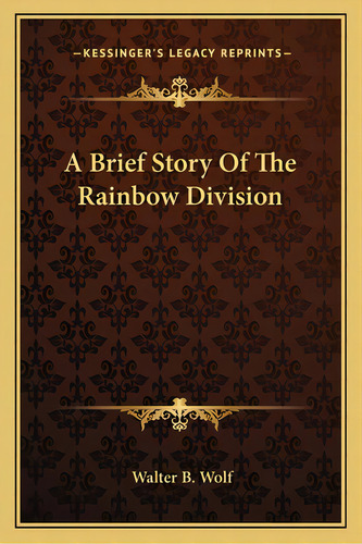 A Brief Story Of The Rainbow Division, De Wolf, Walter B.. Editorial Kessinger Pub Llc, Tapa Blanda En Inglés