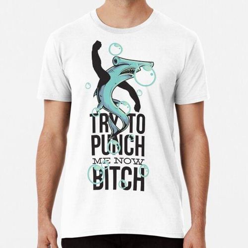 Remera Try To Punch Me Now Bitch Algodon Premium