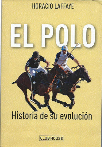 Caballos - El Polo Historia De Su Evolucion Horacio Laffaye