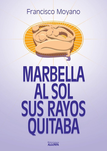 MARBELLA AL SOL SUS RAYOS QUITABA, de Moyano Puertas, Francisco. Editorial Ediciones Algorfa, tapa blanda en español