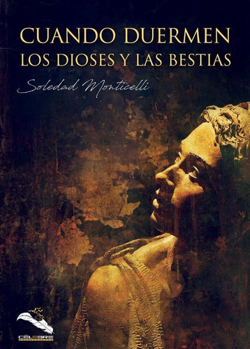 Cuando Duermen Los Dioses Y Las Bestias, De Monticelli, Soledad. Célebre Editorial, Tapa Blanda En Español