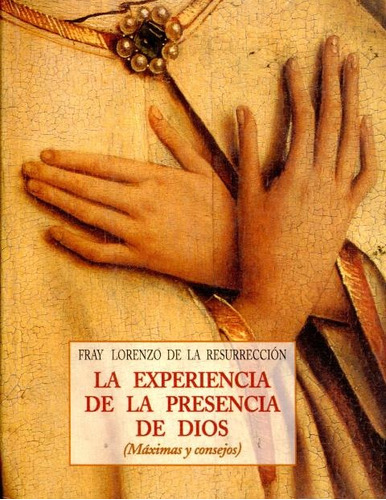 EXPERIENCIA DE LA PRESENCIA DE DIOS (MAXIMAS Y CONSEJOS), de FRAY LORENZO DE LA RESURRECCION. Editorial OLAÑETA, tapa blanda en español, 2001