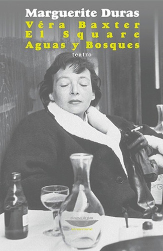 Véra Baxter. El square. Aguas y bosques, de Marguerite Duras. Editorial EL CUENCO DE PLATA, tapa blanda, edición 1 en español, 2016