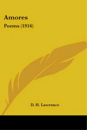 Amores: Poems (1916), De Lawrence, D. H.. Editorial Kessinger Pub Llc, Tapa Blanda En Inglés