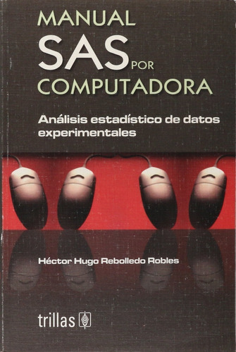 Manual Sas Por Computadora Análisis Estadístico De Datos Experimentales, De Rebolledo Robles, Hector Hugo. Editorial Trillas, Tapa Blanda En Español, 2002