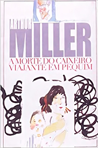 Livro A Morte do Caixeiro Viajante em Pequim, de Miller, Arthur. Editora Garnier, Capa Mole em Português, 2005