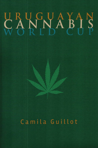 Libro Uruguayan Cannabis World Cup De Camila Guillot