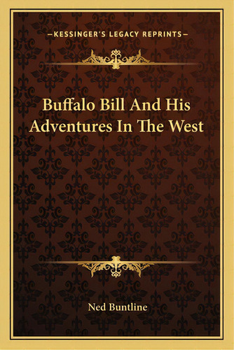 Buffalo Bill And His Adventures In The West, De Buntline, Ned. Editorial Kessinger Pub Llc, Tapa Blanda En Inglés
