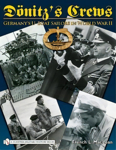 Donitz's Crews: Germany's U-boat Sailors In World War Ii, De Col. French L. Maclean, Us Army (ret.). Editorial Schiffer Publishing Ltd En Inglés