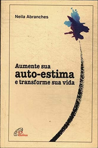 Livro Aumente Sua Auto-estima E Transforme Sua Vida - Neila Abranches [1997]