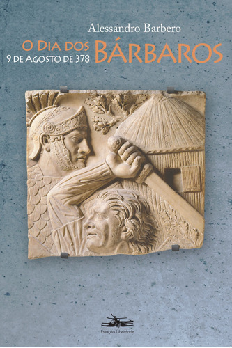 O dia dos bárbaros: 9 de agosto de 378, de Barbero, Alessandro. Editora Estação Liberdade, capa mole em português, 2010